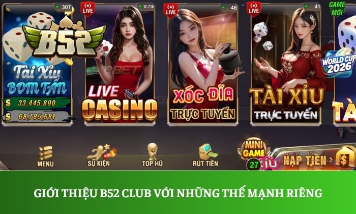 Giới thiệu B52 Club 1 Giới thiệu B52 Club với những thế mạnh tạo nên thành công vang dội
