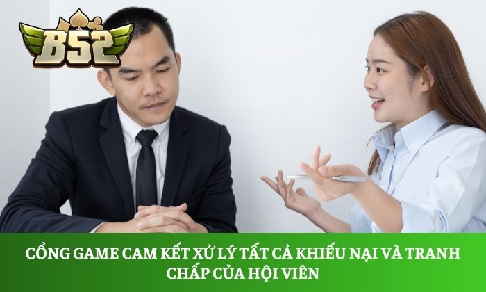 Cổng game cam kết xử lý tất cả khiếu nại và tranh chấp của hội viên