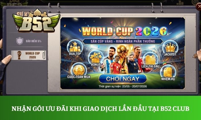 Nhận ngay gói ưu đãi khi giao dịch lần đầu tại B52 Club