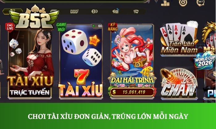 Chơi Tài Xỉu đơn giản, trúng lớn mỗi ngày
